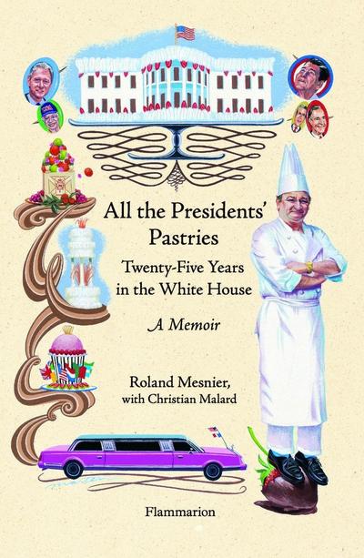 Mesnier, C: All the Presidents’ Pastries