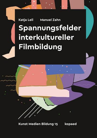 Spannungsfelder interkultureller Filmbildung (Kunst Medien Bildung)