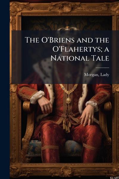 The O’Briens and the O’Flahertys; a National Tale