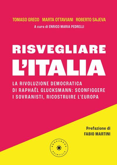 Risvegliare l’Italia. La rivoluzione democratica di Raphaël Glucksmann: sconfiggere i sovranisti, ricostruire l’Europa