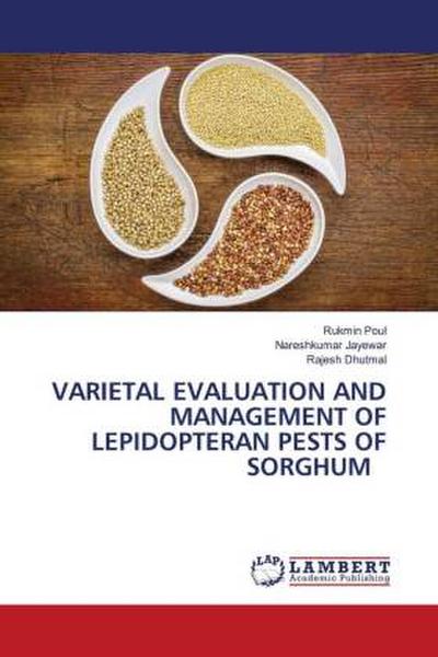 VARIETAL EVALUATION AND MANAGEMENT OF LEPIDOPTERAN PESTS OF SORGHUM