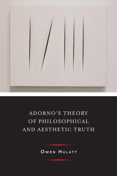 Adorno’s Theory of Philosophical and Aesthetic Truth