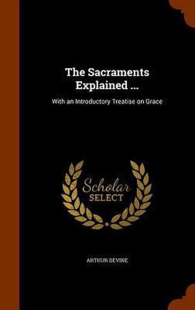 The Sacraments Explained ...