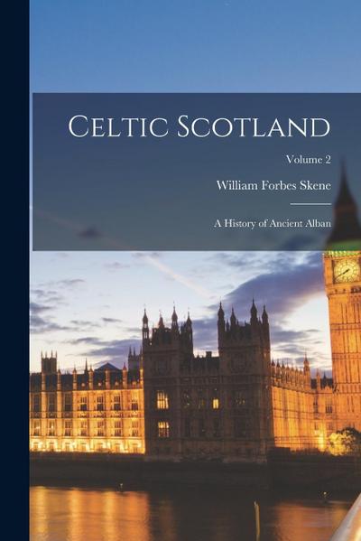 Celtic Scotland: A History of Ancient Alban; Volume 2