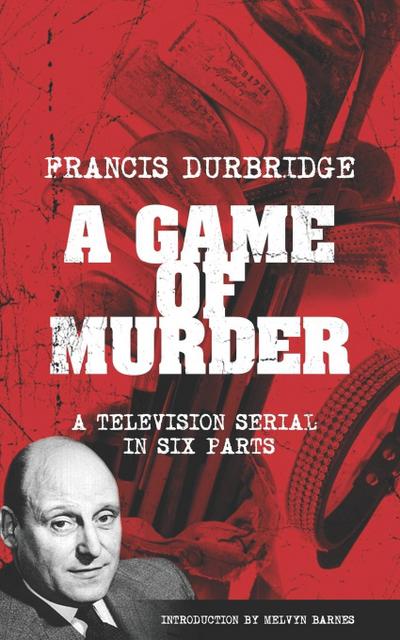 A Game Of Murder (Scripts of the six part television serial)