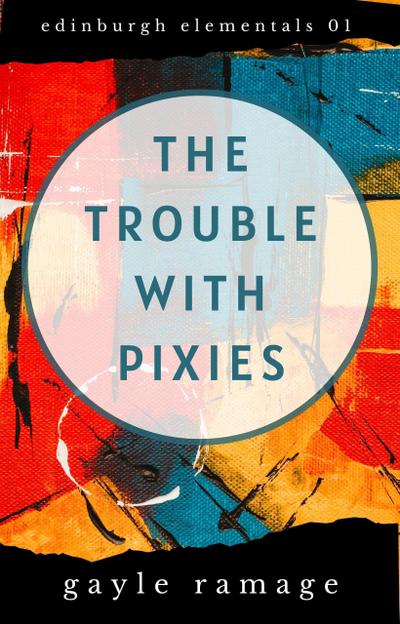 The Trouble With Pixies (Edinburgh Elementals, #1)