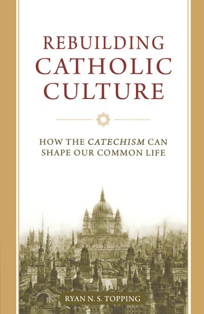 Rebuilding Catholic Culture