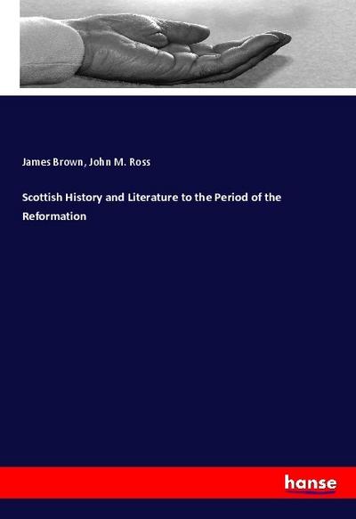 Scottish History and Literature to the Period of the Reformation