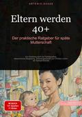 Eltern werden 40+: Der praktische Ratgeber für späte Mutterschaft von Artemis Saage - Deutschland | Ebook