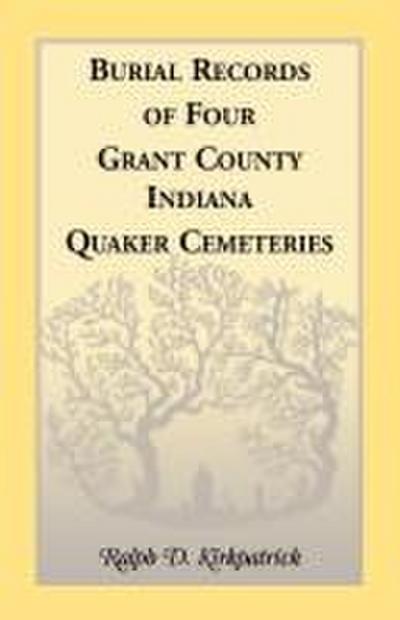 Burial Records of Four Grant County, Indiana, Quaker Cemeteries