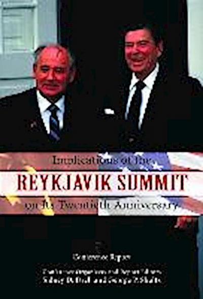 Implications of the Reykjavik Summit on Its Twentieth Anniversary