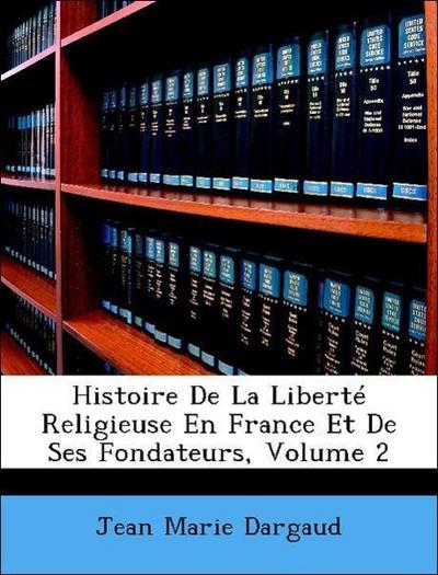 Dargaud, J: Histoire De La Liberté Religieuse En France Et D