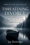 How to Stop the Cycle of Threatening Divorce