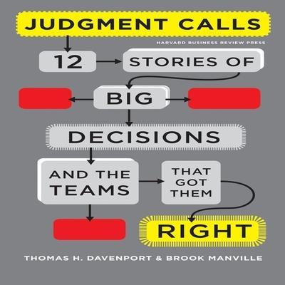 Judgment Calls Lib/E: Twelve Stories of Big Decisions and the Teams That Got Them Right