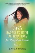 365 Badass Positive Affirmations for Strong Black Women: For BIPOC Women to Overcome Negative Thinking, Increase Confidence, and Self-Love (Self-Care for Black Women, #2)