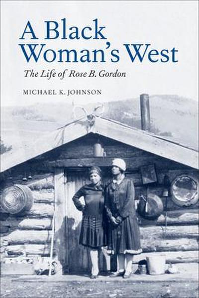 A Black Woman’s West: Life of Rose B. Gordon