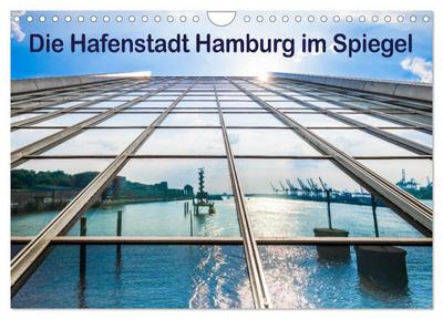 Die Hafenstadt Hamburg im Spiegel (Wandkalender 2026 DIN A4 quer), CALVENDO Monatskalender