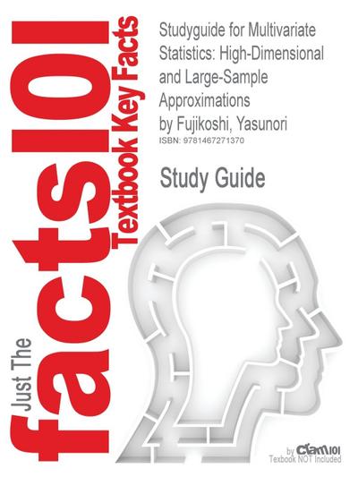 Studyguide for Multivariate Statistics: High-Dimensional and Large-Sample Approximations by Yasunori Fujikoshi, ISBN 9780470411698