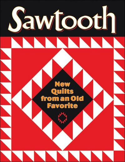 Sawtooth - New Quilts from an Old Favorite