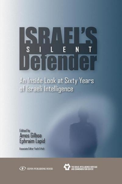Israel’s Silent Defender: An Inside Look at Sixty Years of Israeli Intelligence