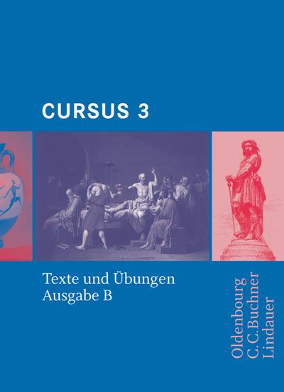 Cursus - Ausgabe B - Gymnasien Baden-Württemberg, Bayern, Nordrhein-Westfalen, Sachsen, Saarland und Thüringen, Latein als 2. FS: Band 3 - Texte und Übungen