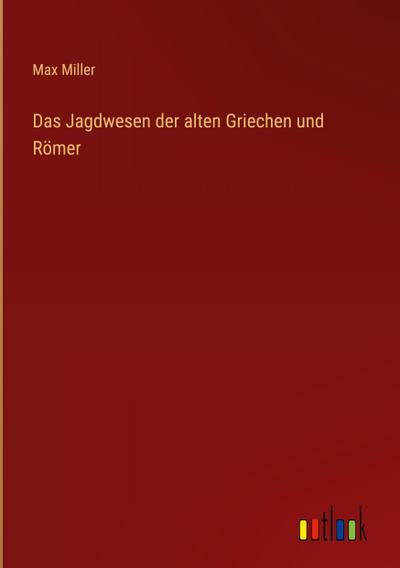 Das Jagdwesen der alten Griechen und Römer