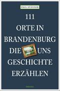 111 Orte in Brandenburg, die uns Geschichte erzählen