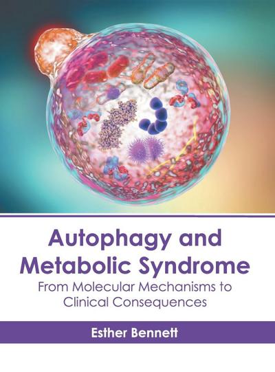 Autophagy and Metabolic Syndrome: From Molecular Mechanisms to Clinical Consequences