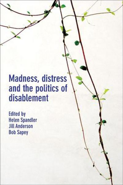 Madness, Distress and the Politics of Disablement