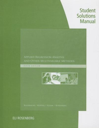 Student Solutions Manual for Kleinbaum’s Applied Regression Analysis and Other Multivariable Methods, 5th