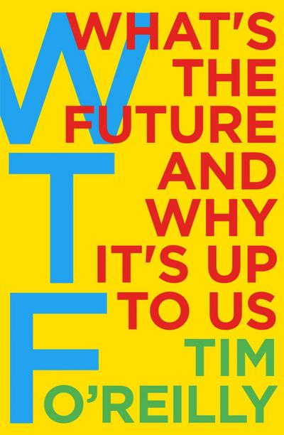 WTF?: What’s the Future and Why It’s Up to Us