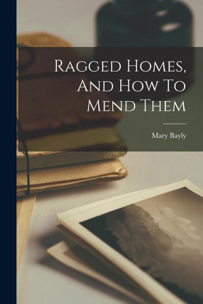 Ragged Homes, And How To Mend Them