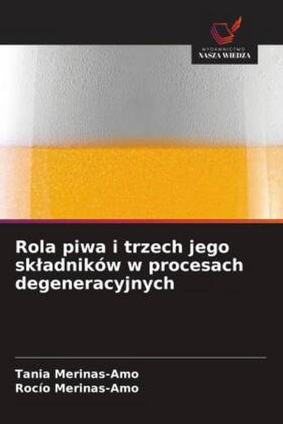 Rola piwa i trzech jego sk¿adników w procesach degeneracyjnych