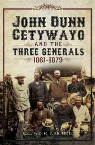 John Dun Cetywayo and the Three Generals, 1861-1879