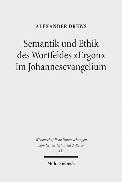 Semantik und Ethik des Wortfeldes ’Ergon’ im Johannesevangelium