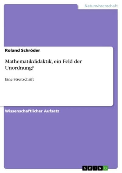Mathematikdidaktik, ein Feld der Unordnung?