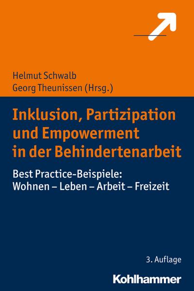 Inklusion, Partizipation und Empowerment in der Behindertenarbeit: Best Practice-Beispiele: Wohnen - Leben - Arbeit - Freizeit