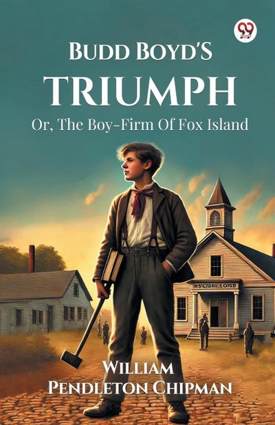 Budd Boyd’s Triumph Or, The Boy-Firm Of Fox Island
