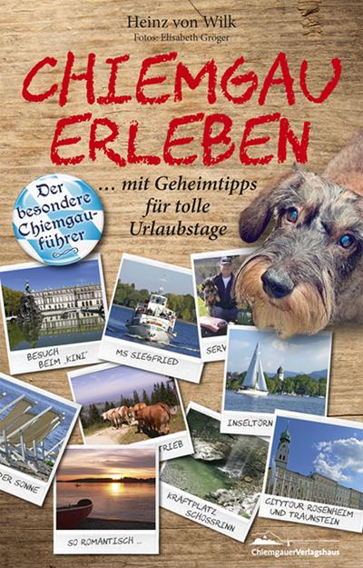Chiemgau erleben: Der besondere Chiemgauführer mit Geheimtipps für tolle Urlaubstage