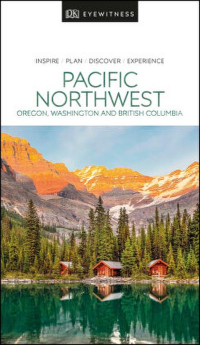 DK Eyewitness Travel Guide Pacific Northwest: Oregon, Washington and British Columbia