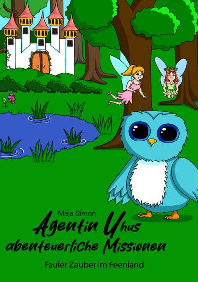 Agentin Uhus abenteuerliche Missionen 3 - Fauler Zauber im Feenland