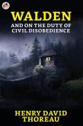 Walden and On the Duty of Civil Disobedience