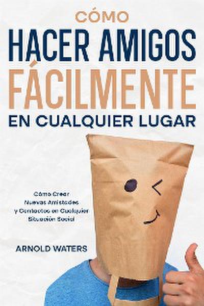 Cómo Hacer Amigos Fácilmente en Cualquier Lugar