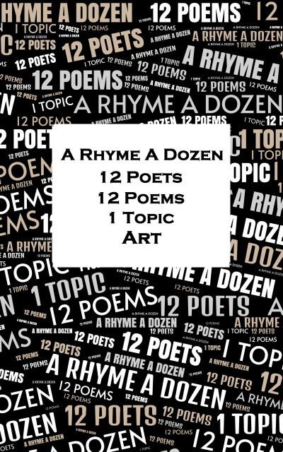 A Rhyme A Dozen - 12 Poets, 12 Poems, 1 Topic ¿ Art