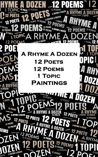 A Rhyme A Dozen - 12 Poets, 12 Poems, 1 Topic ¿ Paintings