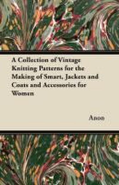 A Collection of Vintage Knitting Patterns for the Making of Smart, Jackets and Coats and Accessories for Women