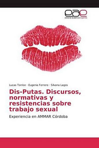 Dis-Putas. Discursos, normativas y resistencias sobre trabajo sexual