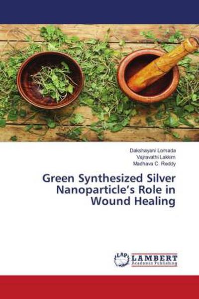 Green Synthesized Silver Nanoparticle’s Role in Wound Healing