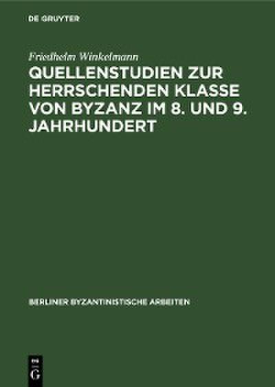 Quellenstudien zur Herrschenden Klasse von Byzanz im 8. und 9. Jahrhundert