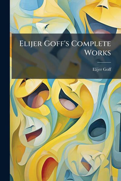 Elijer Goff’s Complete Works